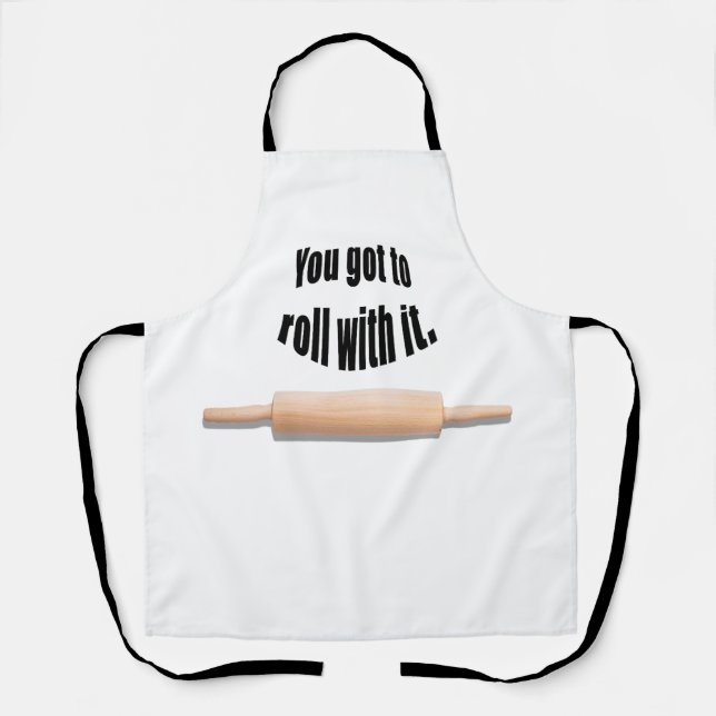 You Got To Role with It baker Apron (Front)