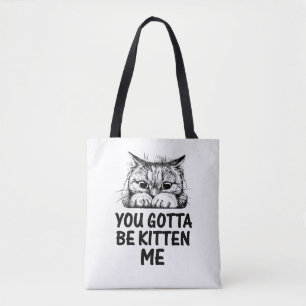 you gotta be kitten me cats lover design tote bag