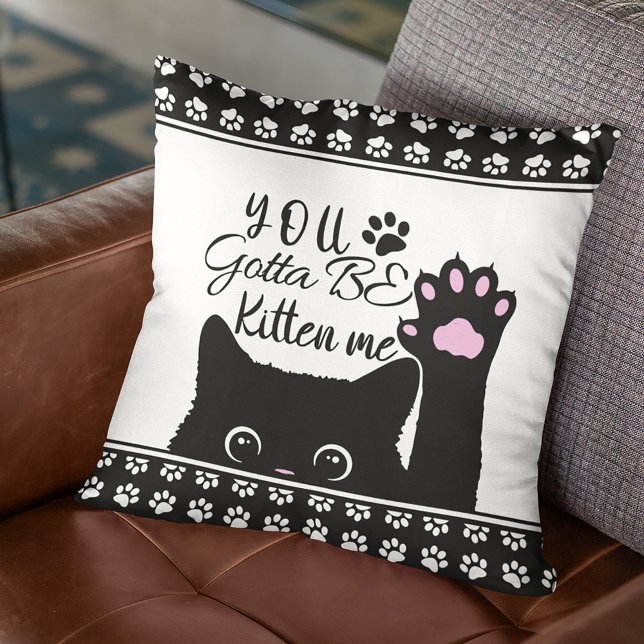 You Gotta Be Kitten Me Funny Cat Pattern Cushion (Creator Uploaded)