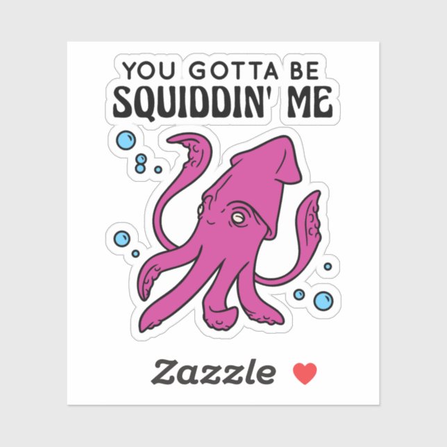 You Gotta Be Squiddin' Me, Funny Squid Saying (Sheet)