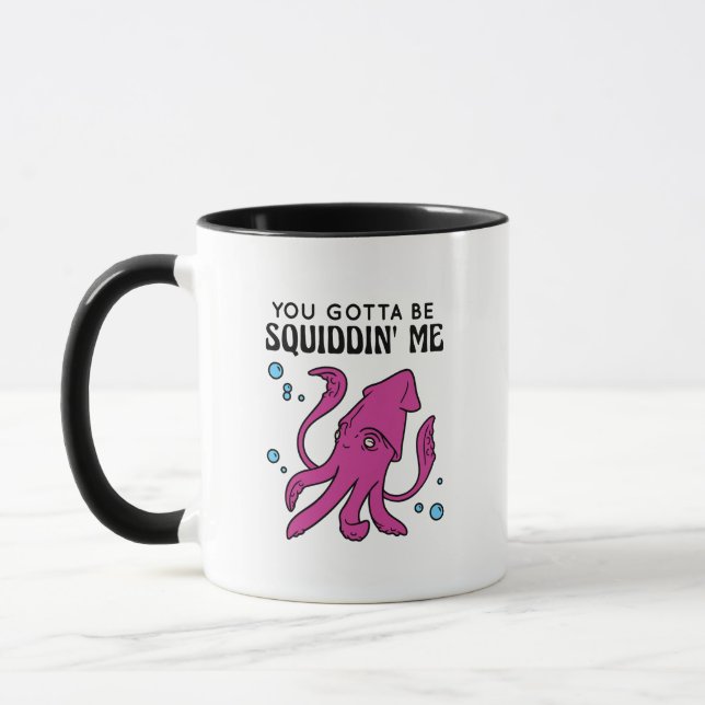You Gotta Be Squiddin' Me, Funny Squid Saying Mug (Left)