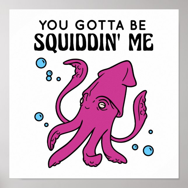 You Gotta Be Squiddin' Me, Funny Squid Saying Poster (Front)