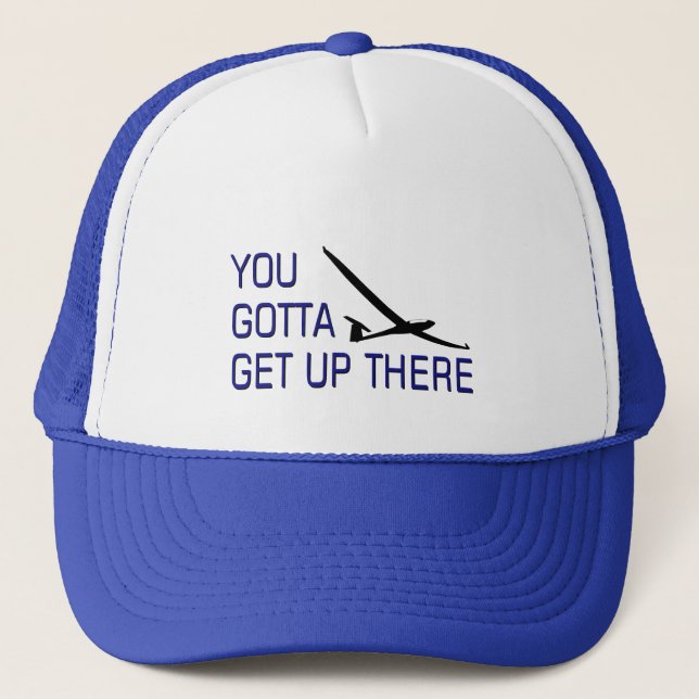 You Gotta Get Up There Trucker Hat (Front)