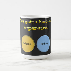 You gotta keep em separated - politics & religion coffee mug