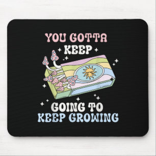You Gotta Keep Going To Keep Growing Motivational  Mouse Pad