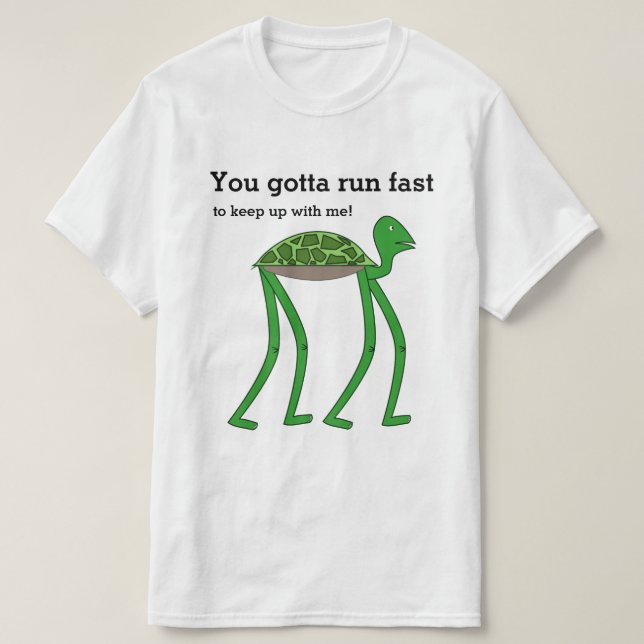 "You gotta run fast to keep up with me!" Turtle T-Shirt (Design Front)