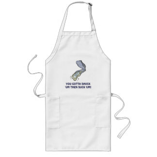 YOU GOTTA SHUCK 'UM THEN SUCK 'UM! LONG APRON