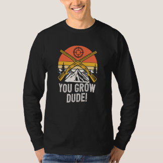 You Grow Dude Mushroom Humor Mushroom Grower T-Shirt