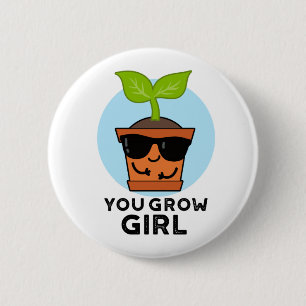 You Grow Girl Funny Plant Pun  6 Cm Round Badge