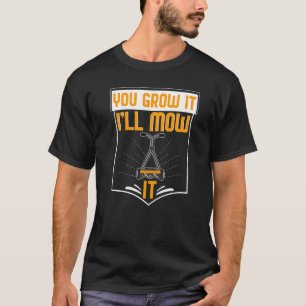 You Grow It Ill Mow It Gardening Pun Garden T-Shirt