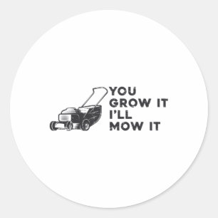 You Grow It I'll Mow It Lawn Mower Lawn Mowing Classic Round Sticker