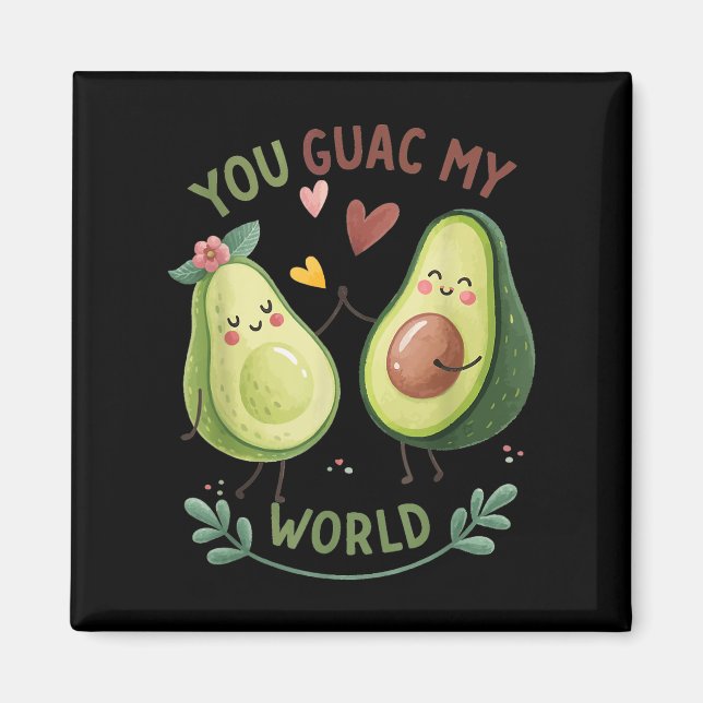 You Guac My World  Magnet (Front)
