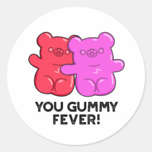 You Gummy Fever Funny Candy Pun  Classic Round Sticker
