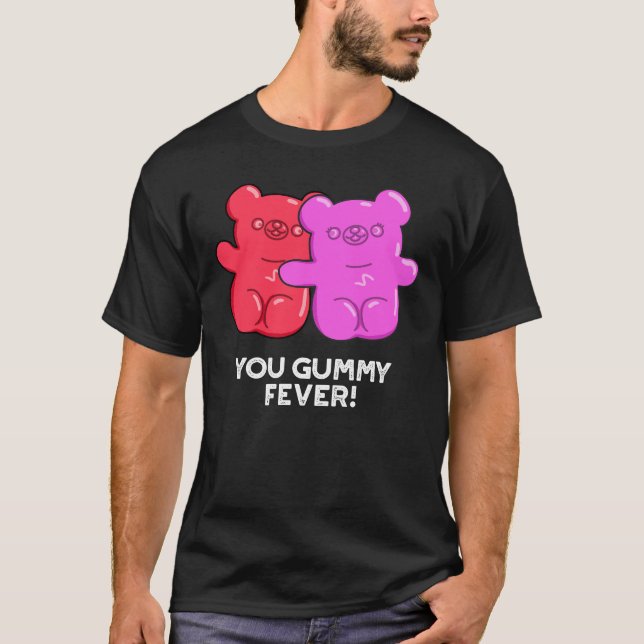 You Gummy Fever Funny Candy Pun Dark BG T-Shirt (Front)