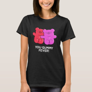 You Gummy Fever Funny Candy Pun Dark BG T-Shirt