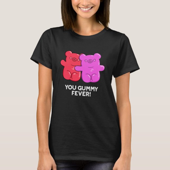 You Gummy Fever Funny Candy Pun Dark BG T-Shirt (Front)