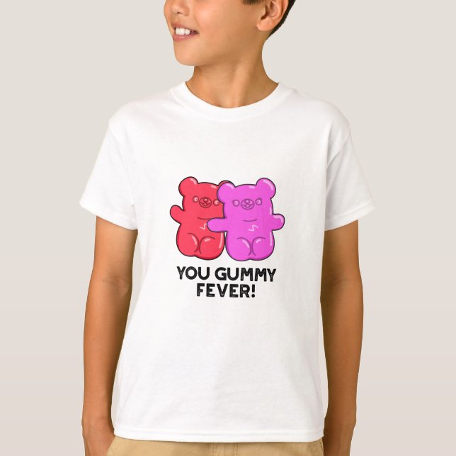 You Gummy Fever Funny Candy Pun  T-Shirt (Front)