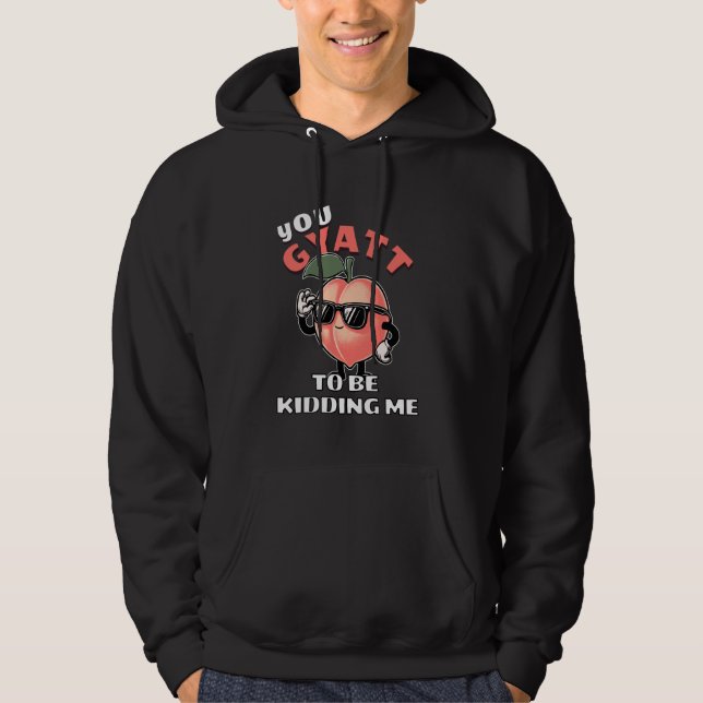 You Gyatt To Be Kidding Me Funny Gyatt Peach Meme  Hoodie (Front)