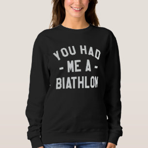 You Had Me A Biathlon Biathlete Sweatshirt