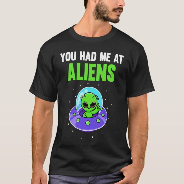 You Had Me At Aliens T-Shirt (Front)