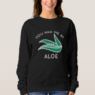 You Had Me At Aloe Sweatshirt