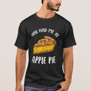 You Had Me At Apple Pie Dessert Apple Lover Apple  T-Shirt