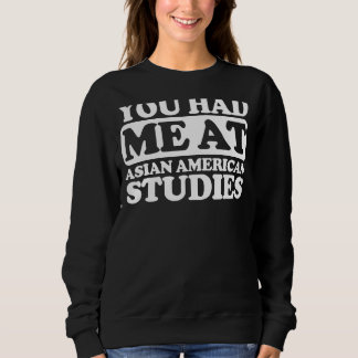 You Had Me At Asian American Studies Sweatshirt