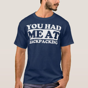 You had me at Backpacking  T-Shirt
