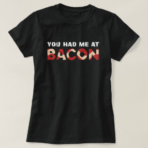 You Had Me At Bacon Funny Bacon Lover T-Shirt