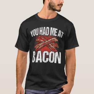 You Had Me At Bacon T-Shirt