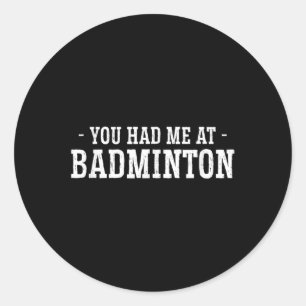 You Had Me At Badminton Shuttle Badminton Player S Classic Round Sticker