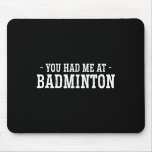 You Had Me At Badminton Shuttle Badminton Player S Mouse Pad