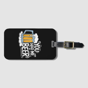 You Had Me At Beer Luggage Tag