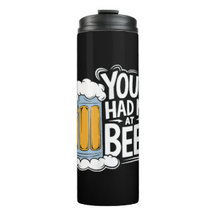 You Had Me At Beer Thermal Tumbler