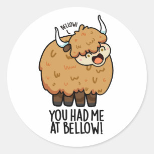You Had Me At Bellow Funny Yak Pun Classic Round Sticker