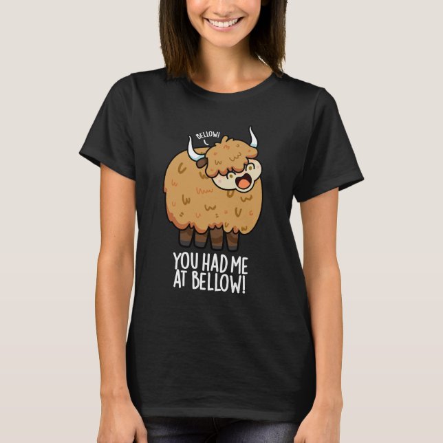 You Had Me At Bellow Funny Yak Pun Dark BG T-Shirt (Front)