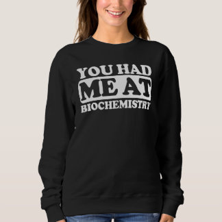 You Had Me At Biochemistry Sweatshirt