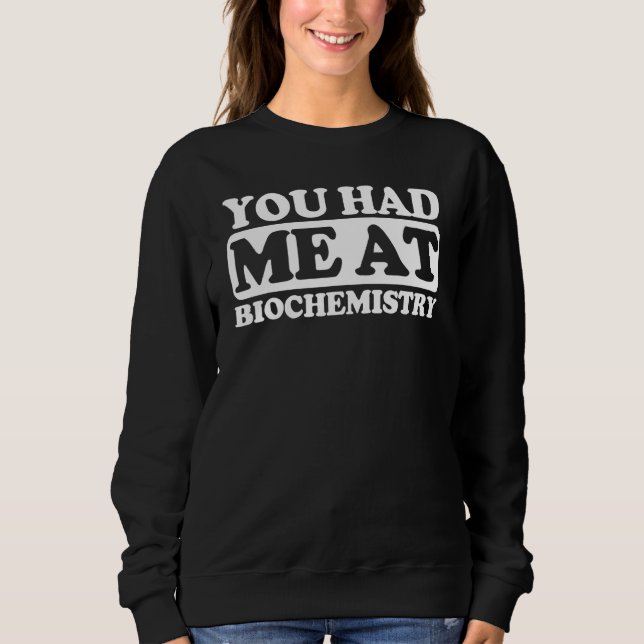 You Had Me At Biochemistry Sweatshirt (Front)
