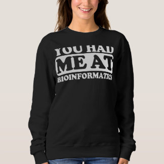 You Had Me At Bioinformatics Sweatshirt