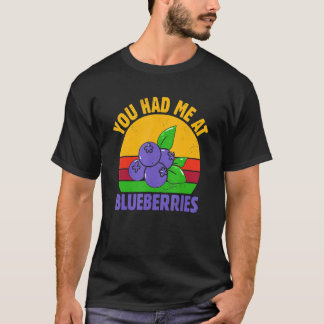 You Had Me At Blueberry Fruit  Blueberry T-Shirt