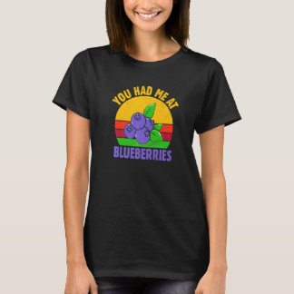 You Had Me At Blueberry Fruit  Blueberry T-Shirt