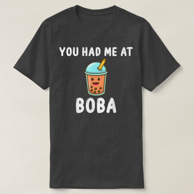 You Had Me At Boba Funny Sarcastic - Bubble Tea Bo T-Shirt (Design Front)
