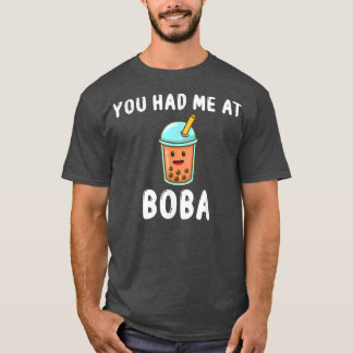 You Had Me At Boba Funny Sarcastic - Bubble Tea Bo T-Shirt