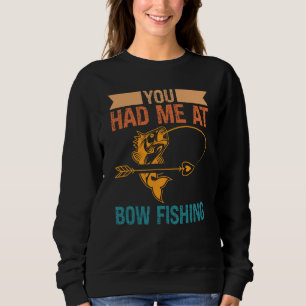You Had Me At Bow Fishing Hunting Bowfishing Sweatshirt