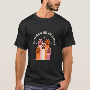 You Had Me At Breeding Dogs Animals Dog Paws T-Shirt