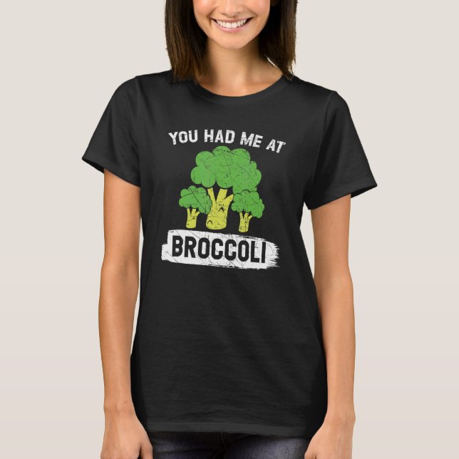 You Had Me At Broccoli Vegan Vegetable Healthy Veg T-Shirt (Front)
