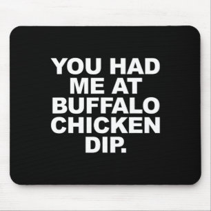 You Had Me At Buffalo Chicken Dip Funny Sarcastic  Mouse Pad