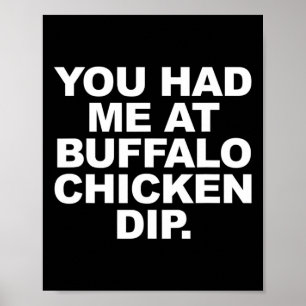 You Had Me At Buffalo Chicken Dip Funny Sarcastic Poster