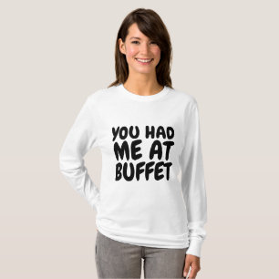 YOU HAD ME AT BUFFET T-shirts