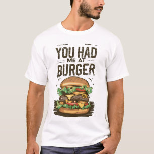 You Had Me At Burger T-Shirt